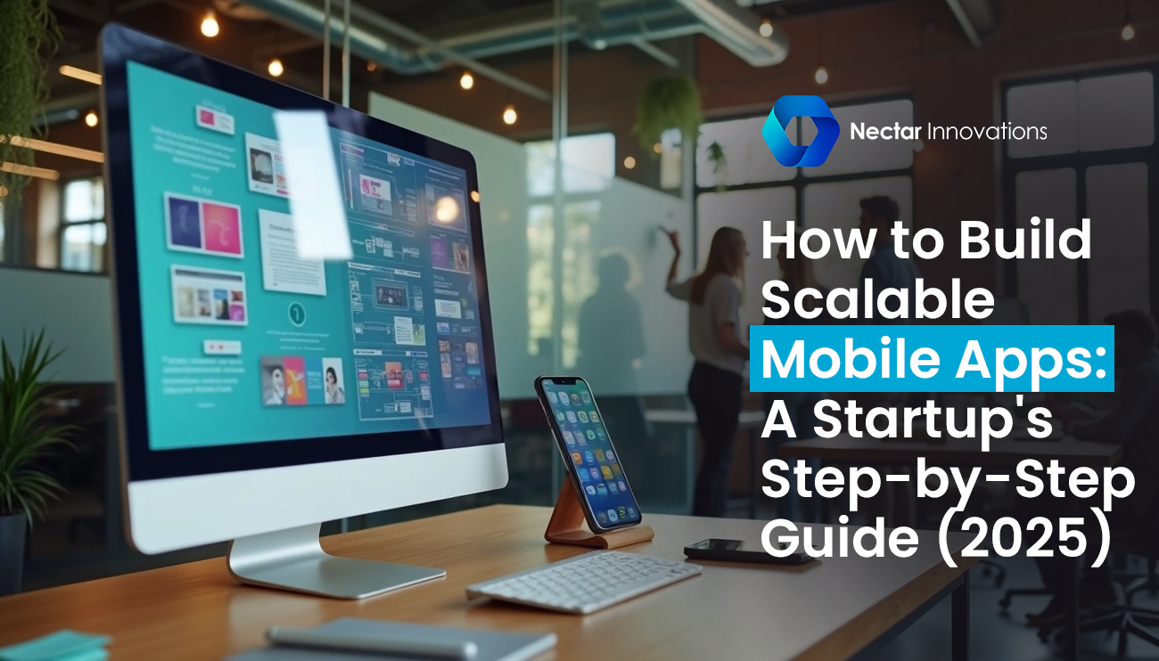 How to Build Scalable Mobile Apps: A Startup's Step-by-Step Guide (2025)